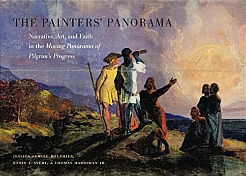 The Painters Panorama: Narrative, Art, and Faith in the Moving Panorama of Pilgrims Progress (Hardcover)