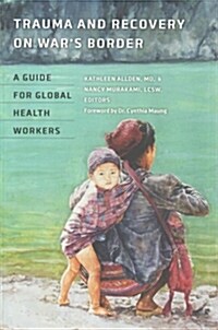 Trauma and Recovery on Wars Border: A Guide for Global Health Workers (Paperback)