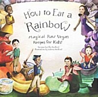 How to Eat a Rainbow: Magical Raw Vegan Recipes for Kids (Paperback)