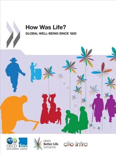 How Was Life?: Global Well-Being Since 1820 (Paperback)