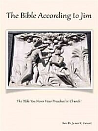 The Bible According to Jim: The Bible You Never Hear Preached in Church! (Paperback)