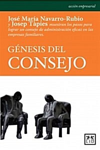 G?esis del Consejo: Jos?Mar? Navarro-Rubio Y Josep T?ies Muestran Los Pasos Para Lograr Un Consejo de Administraci? Eficaz En Las Empr (Paperback)