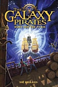 The Galaxy Pirates: Hunt for the Pyxis (Hardcover)
