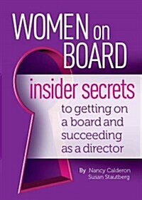 Women on Board: Insider Secrets to Getting on a Board and Succeeding as a Director (Paperback)