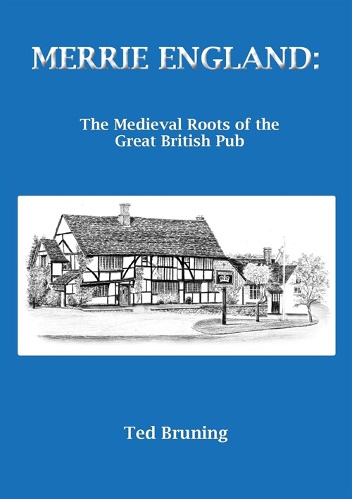 Merrie England : The Medieval Roots of the Great British Pub (Paperback)