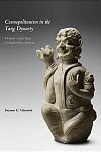 Cosmopolitanism in the Tang Dynasty: A Chinese Ceramic Figure of a Sogdian Wine-Merchant (Paperback)