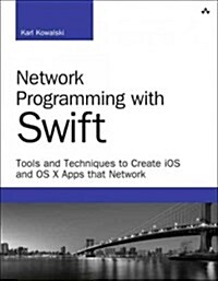 Network Programming with Swift: Tools and Techniques to Create IOS and OS X Apps That Network (Paperback)