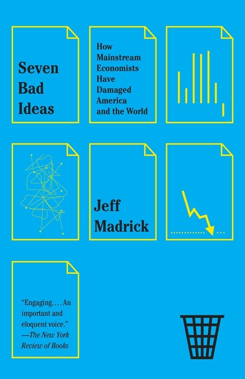 Seven Bad Ideas: How Mainstream Economists Have Damaged America and the World (Paperback)