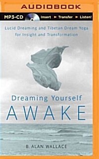 Dreaming Yourself Awake: Lucid Dreaming and Tibetan Dream Yoga for Insight and Transformation (MP3 CD)