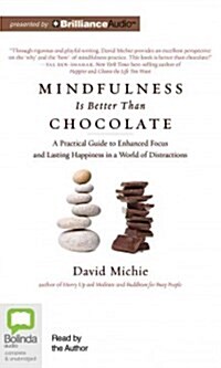 Mindfulness Is Better Than Chocolate: A Practical Guide to Enhanced Focus and Lasting Happiness in a World of Distractions (Audio CD, Library)