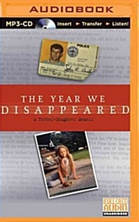 The Year We Disappeared: A Father-Daughter Memoir (MP3 CD)