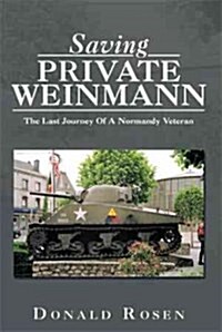 Saving Private Weinmann: The Last Journey of a Normandy Veteran (Paperback)