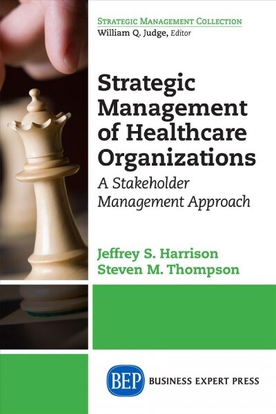 Strategic Management of Healthcare Organizations: A Stakeholder Management Approach (Paperback)