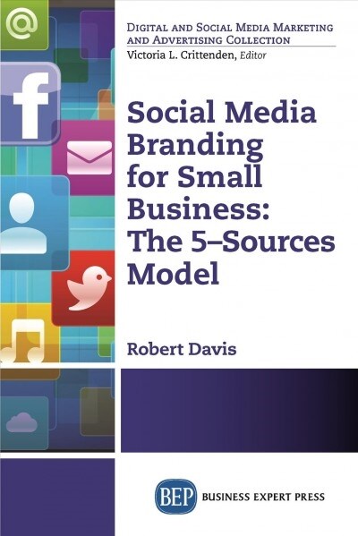 Social Media Branding for Small Business: The 5-Sources Model (Paperback)