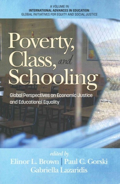 Poverty, Class, and Schooling: Global Perspectives on Economic Justice and Educational Equity (Paperback)