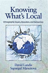 Knowing Whats Local: Ethnographic Inquiry, Education and Democracy (Paperback)