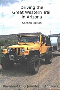 Driving the Great Western Trail in Arizona: An Off-Road Travel Guide to the Great Western Trail in Arizona (Paperback)