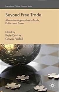 Beyond Free Trade : Alternative Approaches to Trade, Politics and Power (Hardcover)
