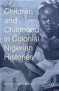 Children and Childhood in Colonial Nigerian Histories (Hardcover)