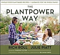 The Plantpower Way: Whole Food Plant-Based Recipes and Guidance for the Whole Family: A Cookbook (Hardcover)