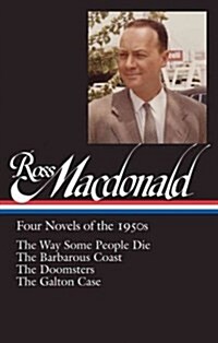 Ross Macdonald: Four Novels of the 1950s (Loa #264): The Way Some People Die / The Barbarous Coast / The Doomsters / The Galton Case (Hardcover)