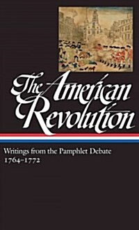 The American Revolution: Writings from the Pamphlet Debate Vol. 1 1764-1772 (Loa #265) (Hardcover)