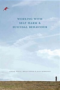 Working with Self Harm and Suicidal Behaviour (Paperback)