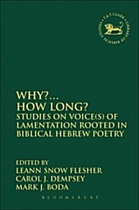 Why?... How Long? : Studies on Voice(s) of Lamentation Rooted in Biblical Hebrew Poetry (Paperback)