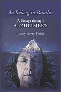 An Iceberg in Paradise: A Passage Through Alzheimers (Paperback)