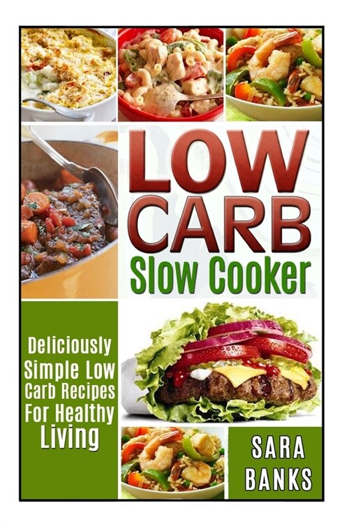 Low Carb Slow Cooker: Deliciously Simple Low Carb Recipes For Healthy Living (Paperback)
