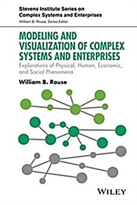 Modeling and Visualization of Complex Systems and Enterprises: Explorations of Physical, Human, Economic, and Social Phenomena (Hardcover)