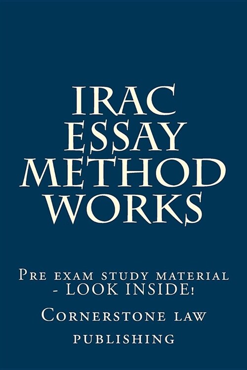 Irac Essay Method Works: Pre Exam Study Material - Look Inside! (Paperback)
