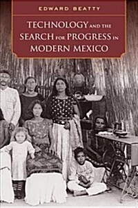 Technology and the Search for Progress in Modern Mexico (Paperback)