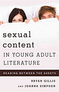 Sexual Content in Young Adult Literature: Reading Between the Sheets (Hardcover)