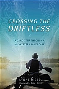 Crossing the Driftless: A Canoe Trip Through a Midwestern Landscape (Paperback)