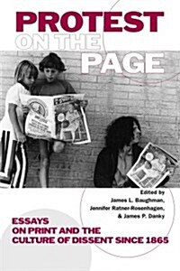 Protest on the Page: Essays on Print and the Culture of Dissent Since 1865 (Paperback)
