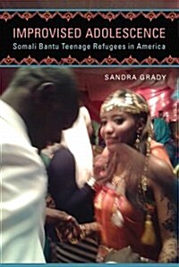 Improvised Adolescence: Somali Bantu Teenage Refugees in America (Paperback)