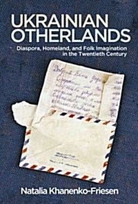 Ukrainian Otherlands: Diaspora, Homeland, and Folk Imagination in the Twentieth Century (Paperback)