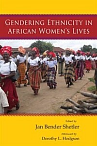 Gendering Ethnicity in African Womens Lives (Paperback)