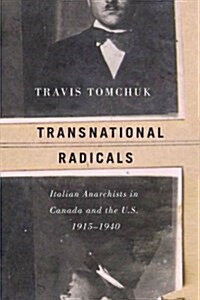 Transnational Radicals: Italian Anarchists in Canada and the U.S., 1915-1940 (Paperback)