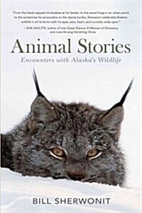 Animal Stories: Encounters with Alaskas Wildlife (Hardcover)