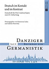 Deutsch Im Kontakt Und Im Kontrast: Festschrift Fuer Prof. Andrzej Kątny Zum 65. Geburtstag (Hardcover)