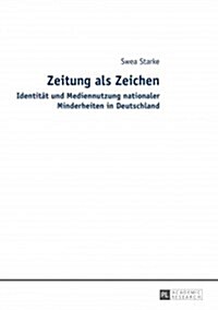 Zeitung ALS Zeichen: Identitaet Und Mediennutzung Nationaler Minderheiten in Deutschland (Paperback)