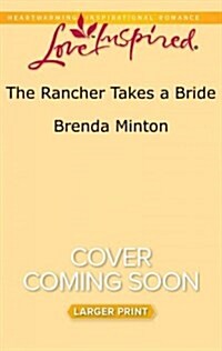 The Rancher Takes a Bride (Mass Market Paperback, Large Print)