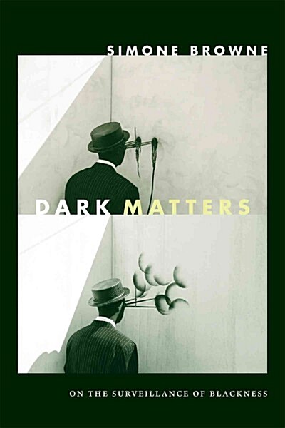 Dark Matters: On the Surveillance of Blackness (Hardcover)