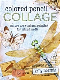 Colored Pencil Collage: Nature Drawing and Painting for Mixed Media (Paperback)