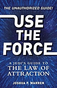 Use the Force: A Jedis Guide to the Law of Attraction (Paperback)