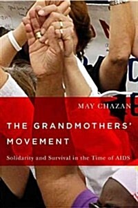 The Grandmothers Movement: Solidarity and Survival in the Time of AIDS (Hardcover)