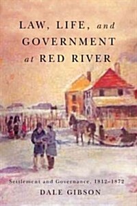 Law, Life, and Government at Red River, Volume 1: Settlement and Governance, 1812-1872 Volume 13 (Paperback)