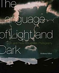 The Language of Light and Dark: Light and Place in Australian Photography (Hardcover)